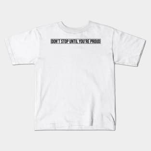 Don't Stop Until You're Proud Kids T-Shirt